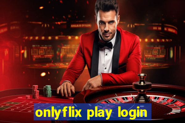 onlyflix play login